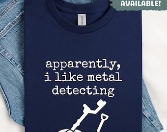 Apparently I Like Metal Detecting Shirt Funny Metal Detector Shirt Hobbyist Gift Treasure Hunter Tee Find Metal Detecting Gift For Him Her