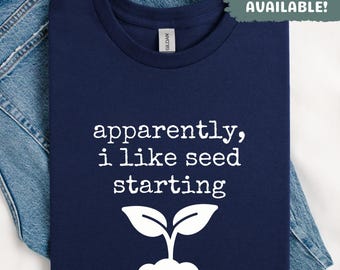 Al parecer me gusta empezar a cultivar semillas. Camiseta divertida para jardineros. Idea de regalo para amantes de las plantas. Camiseta para empezar a cultivar semillas. Regalo para mamá.