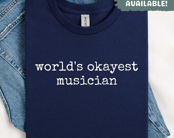 World's Okayest Musician Shirt Funny Musician Shirt Music Lover Gift Band Member Shirt Sarcastic Musician Tee Worlds Okayest Musician Tee