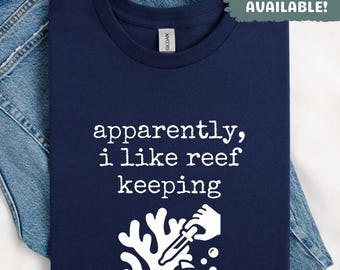 Apparently I Like Reef Keeping Shirt Funny Aquarium Hobbyist Tee Marine Life Lover Gift Reef Tank Owner Aquarist Present For Him Her