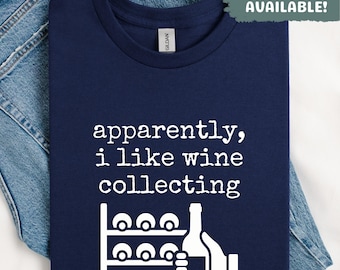 Apparently, i like wine collecting Shirt Funny Wine Lover Gift Sarcastic Drinking Shirt For Women For Men Wine Hobby Collector TShirt