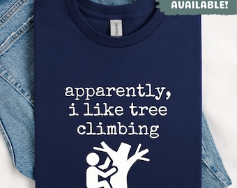Apparently, i like tree climbing Shirt Funny Tree Climber Gift For Him Gift For Her Outdoorsy Hobby Shirt Nature Lover Adventure Tee