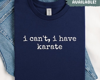 I Can't I Have Karate Shirt Funny Martial Arts Shirt Gift For Karate Student Shirt Karate Coach Shirt Karate Lover Shirt Martial Arts