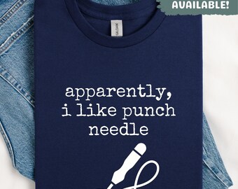 Apparently I Like Punch Needle Shirt Funny Crafter Gift Hobby Shirt Punch Needle Lover Crafting Tee Gift For Women Unique Hobbyist Tee