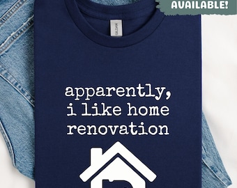 Apparently, i like home renovation Shirt Homeowner Gift DIY Enthusiast Shirt Funny Renovation Shirt New Homeowner Gift For Her