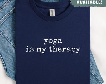 Yoga Is My Therapy Shirt Yoga Lover Shirt Meditation Shirt Wellness Shirt Relax Shirt Positive Thinking Shirt Gift For Yoga Teacher Zen