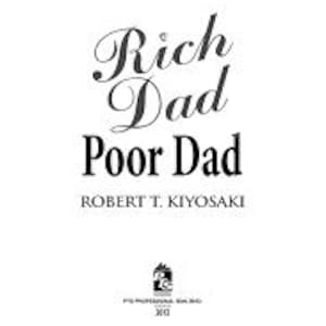 May include: A white book cover with the title "Rich Dad Poor Dad" in elegant black script. The author's name, Robert T. Kiyosaki, is below the title. The book is published by Plata Publishing, with a 2012 copyright date.
