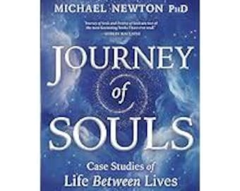 Journey of Souls Case Studies of Life Between Lives (Michael Newton)