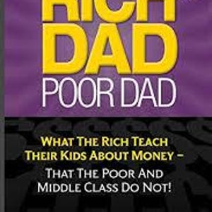 May include: The book cover features the title "RICH DAD POOR DAD" in large yellow letters against a purple background. Below the title is the subtitle "WHAT THE RICH TEACH THEIR KIDS ABOUT MONEY - THAT THE POOR AND MIDDLE CLASS DO NOT!" by Robert T. Kiyosaki.