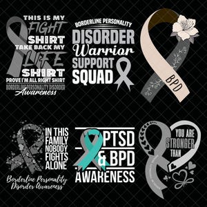 May include: A selection of graphics on a black backdrop, featuring awareness ribbons and text. The text includes phrases such as "This is my fight shirt," "Borderline Personality Disorder," and "PTSD & BPD Awareness." The ribbons are in various colours, including grey, teal, and beige.