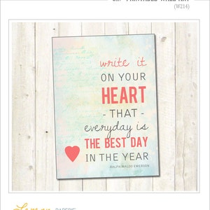 May include: A 5x7 inch printable wall art print with a watercolor background and a quote by Ralph Waldo Emerson that reads "Write it on your heart - that - everyday is the best day in the year".