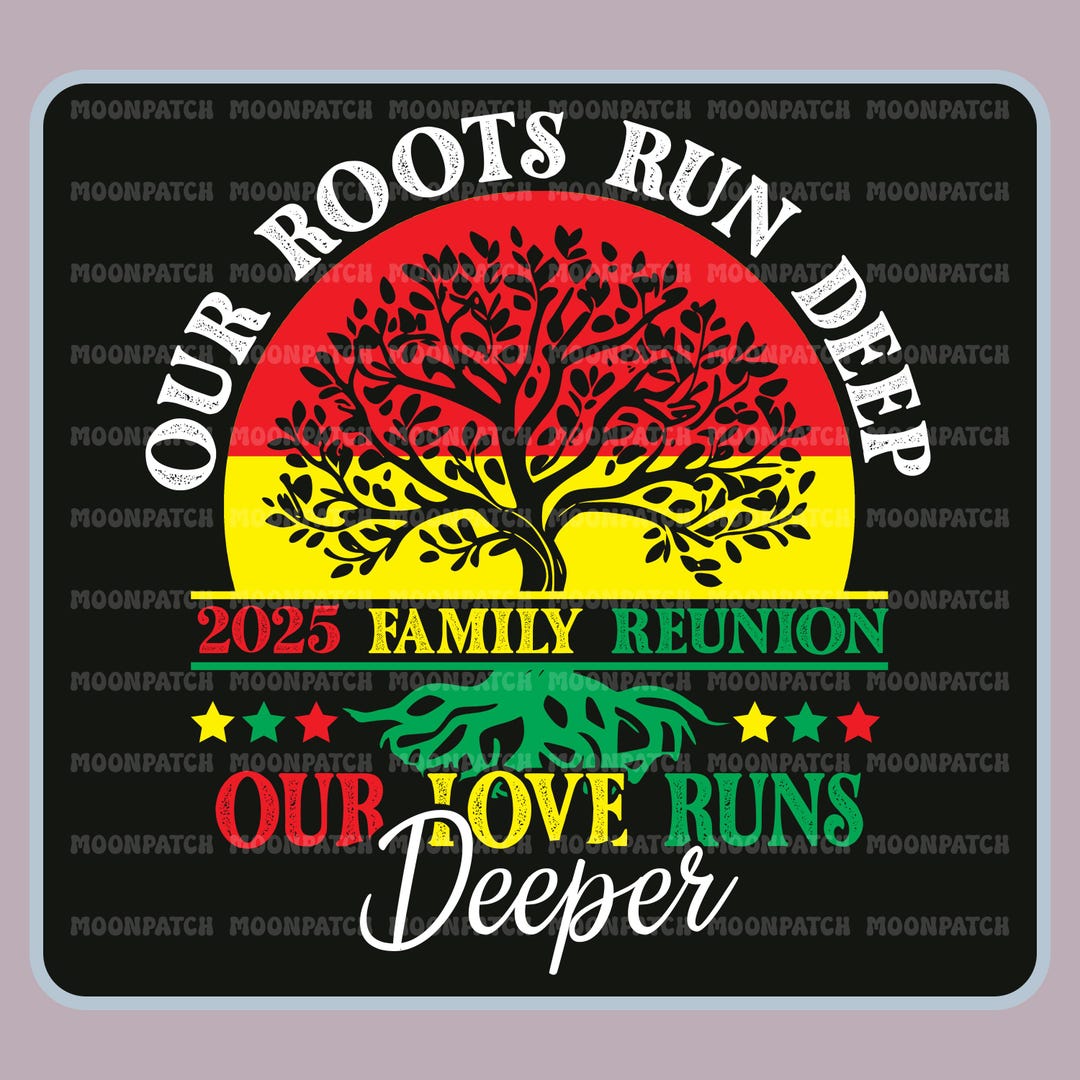 Our Roots Run Deep Our Love Runs Deeper PNG, Family Reunion 2025 PNG ...