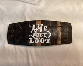 Barrel stave "to Life Love and LOOT"