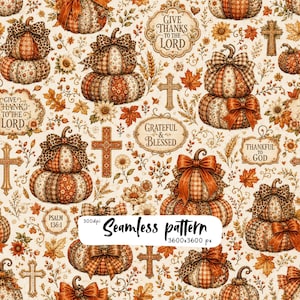 May include: A seamless pattern featuring stacked pumpkins with bows, crosses, and text labels reading Give Thanks to the Lord, Grateful & Blessed, and Thankful to God. The design includes autumn leaves, sunflowers, and wheat on a cream background.