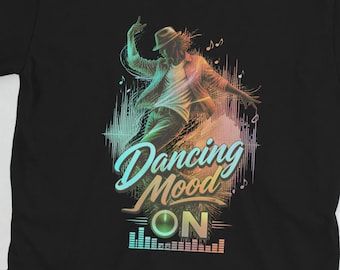 Dancing Mood ON T-Shirt – Dance Music Graphic Tee for Music Lovers