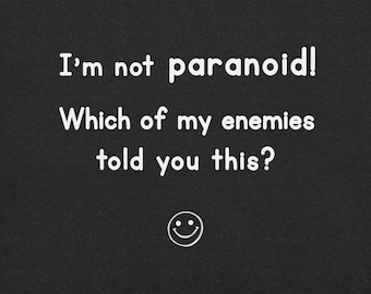 I’m Not Paranoid T-Shirt – Dark Humor Quote Tee, Sarcastic Graphic Shirt, Funny Unisex Gift