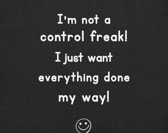 I'm Not a Control Freak T-Shirt – Funny Sarcastic Quote Tee for Perfectionists