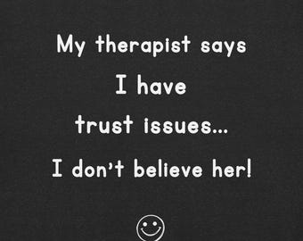 My Therapist Says I Have Trust Issues T-Shirt – Funny Therapy Humor Tee