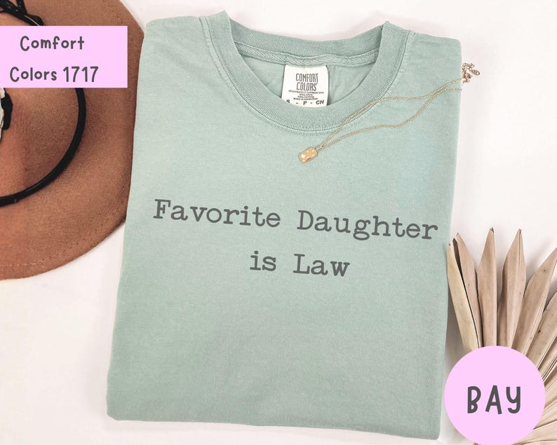 Bay Comfort Colors Favorite Daughter is Law shirt, unique family humor gift.
