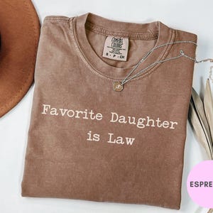 Espresso Comfort Colors Favorite Daughter is Law shirt, gift for her.