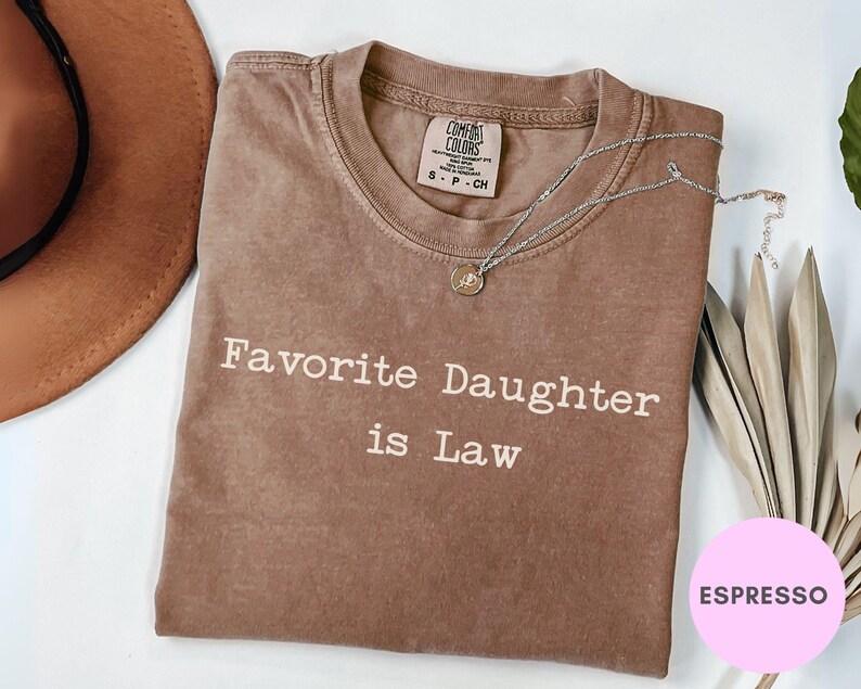 Espresso Comfort Colors Favorite Daughter is Law shirt, gift for her.