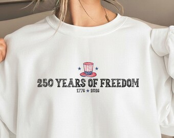 250 Years of Freedom Sweatshirt: Uncle Sam Hat, Patriotic 1776-2026 Design Apparel