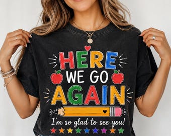 Here We Go Again Teacher Shirt, Back To School Teacher Tee, First Day of School Shirt, Preschool Kindergarten Teacher Gift