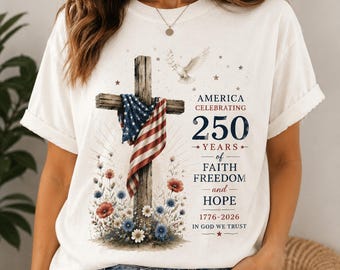 250th Anniversary Faith Freedom T-Shirt, Patriotic American Flag Cross Tee