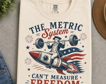 Vintage Metric System Cant Measure Freedom Shirt, Funny Founding Father Gym, Sarcastic 4th Of July American Eagle Tshirt, Unhinged Meme Gift