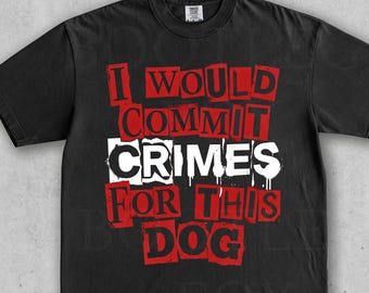 この犬のためなら犯罪も犯すTシャツ、犬好きTシャツ、犬の飼い主へのギフト、ペットシャツ。面白い犬シャツ、犬のママ、犬のパパ、かわいい犬シャツ