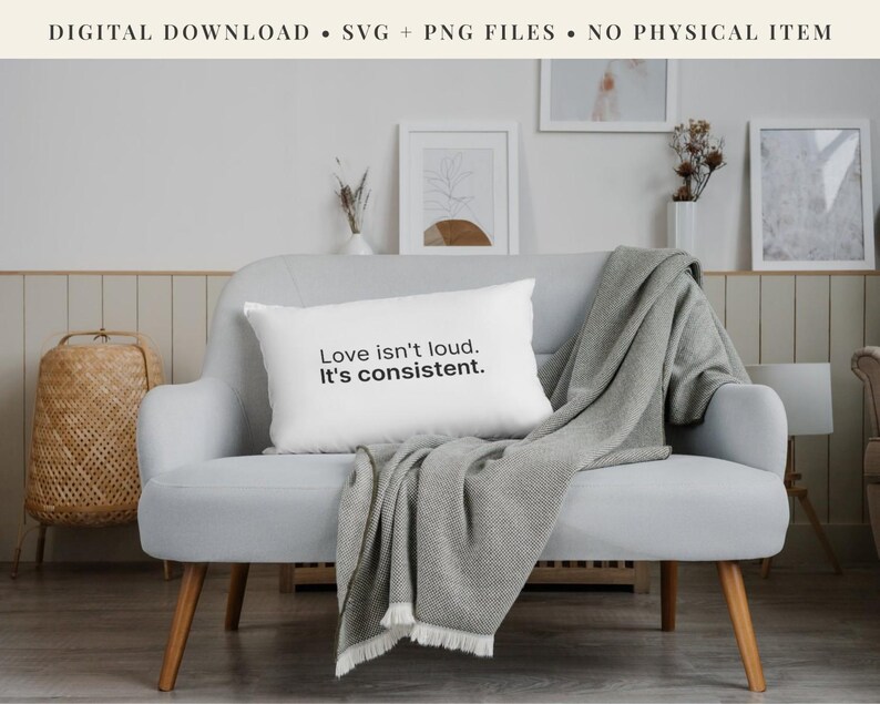 Everyday Love Quote SVG, “love Isn’t Loud. It’s Consistent.” Modern ...