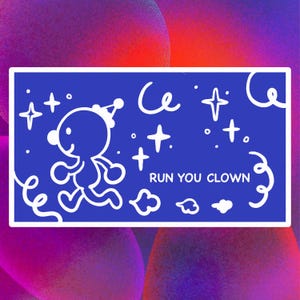 May include: A blue rectangular graphic with a white cartoon figure wearing a party hat, running. The text "RUN YOU CLOWN" is below the figure. White stars, clouds, and swirls decorate the background.