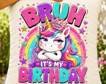 Bruh Its My Birthday PNG, Sassy Unicorn Sublimation Design, Tween Girl Birthday