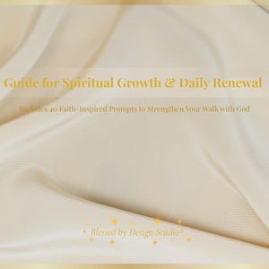 May include: Cream-colored background with gold text that reads "Guide for Spiritual Growth & Daily Renewal." The text below states "Includes 40 Faith-Inspired Prompts to Strengthen Your Walk with God." The bottom right corner has the text "Blessed by Design Studio."