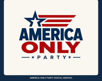America Only Party SVG PNG PDF, Patriotic Digital Graphic