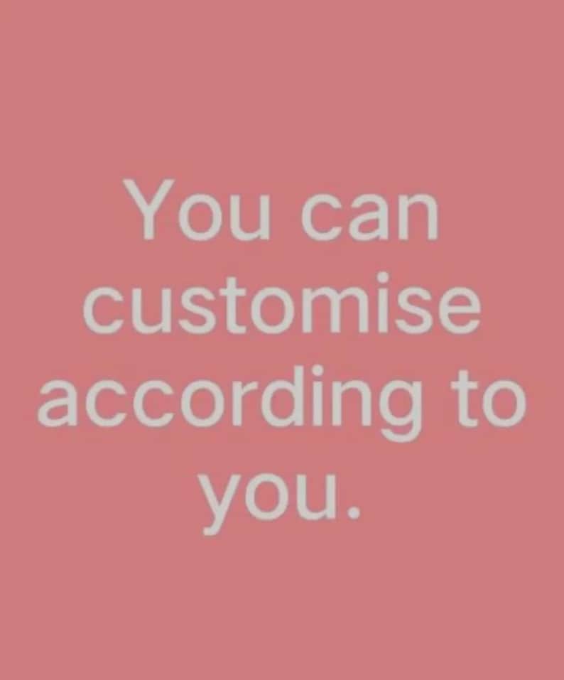 May include: A pink background with the text "You can customise according to you" in white. The text is centered and in a sans-serif font. The image is simple and clean.