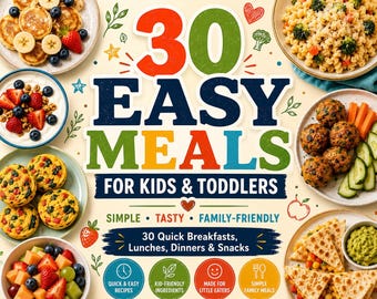 30 Easy Meals for Kids & Toddlers Cookbook (Digital Download)