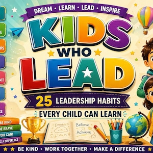 Puede incluir: Una colorida portada de libro titulada Kids Who Lead con el subtítulo 25 Leadership Habits Every Child Can Learn. Incluye ilustraciones de dos niños, un trofeo dorado, un globo terráqueo, una pila de libros y texto que incluye Dream, Learn, Lead, Inspire.