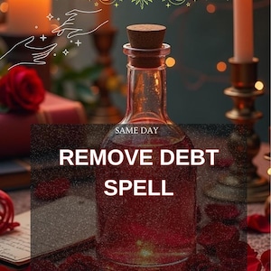 May include: A clear glass bottle with a cork stopper, filled with a red liquid, is the focal point. The text "REMOVE DEBT SPELL" is displayed on the bottle. The image includes candles, rose petals, and the words "SAME DAY".