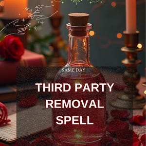 Peut inclure: Une bouteille en verre transparente avec un bouchon en liège, remplie d'un liquide rouge, est au centre. Le texte "THIRD PARTY REMOVAL SPELL" est affiché. Le fond comprend des bougies, des pétales de rose et les mots "SAME DAY".