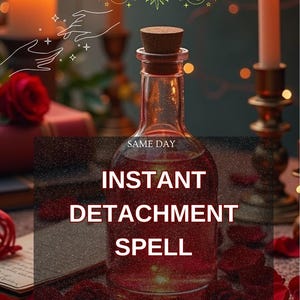 Puede incluir: Una botella de vidrio con tapón de corcho llena de líquido rojo, etiquetada como "INSTANT DETACHMENT SPELL". La imagen incluye velas, pétalos de rosa y el texto "SAME DAY".