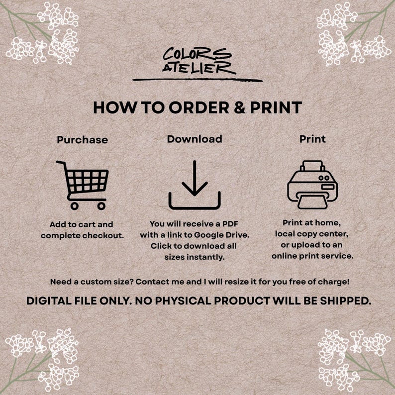 May include: Tan background with the text "COLORS ATELIER" and "HOW TO ORDER & PRINT". Instructions include purchasing, downloading a PDF, and printing at home or a local copy center. The text "DIGITAL FILE ONLY. NO PHYSICAL PRODUCT WILL BE SHIPPED" is also included.
