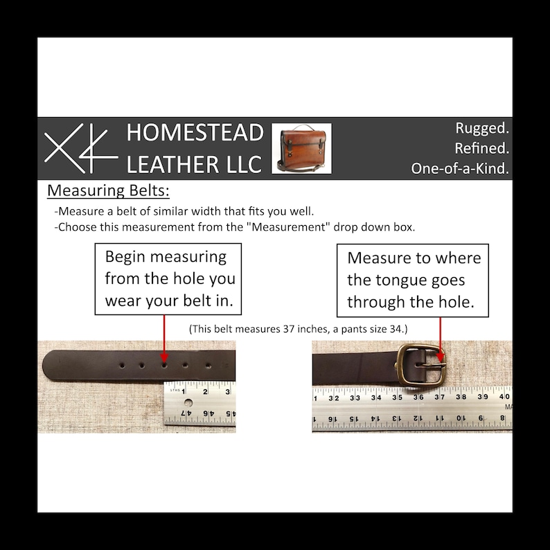 May include: Image showing how to measure a belt for size. A brown leather belt is laid out with a measuring tape. The text reads "Measure to where the tongue goes through the hole." The belt measures 37 inches.