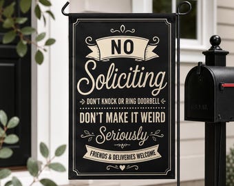 May include: A rectangular black garden flag featuring cream-coloured text that reads: NO Soliciting, DON'T KNOCK OR RING DOORBELL, DON'T MAKE IT WEIRD, Seriously, FRIENDS & DELIVERIES WELCOME. The design includes decorative flourishes and a small heart.