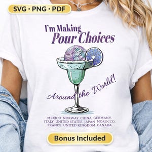 May include: White t-shirt with a margarita graphic. The graphic includes the text "I'm Making Pour Choices Around the World!" and a margarita glass with a lime slice. The words "SVG.PNG.PDF" and "Bonus Included" are also present.