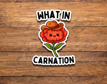 What In Carnation - Funny Sticker for Kids, Planners, and Decor