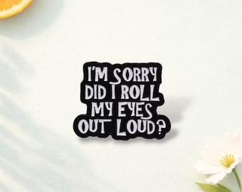 I’m Sorry Did I Roll My Eyes Out Loud Enamel Pin – Funny Sarcastic Quote Brooch – Rude Humor Lapel Badge – Cute Backpack Jewelry Gift