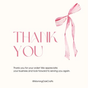 May include: A thank you card featuring the text THANK YOU in pink serif font, a watercolor pink ribbon illustration, and the text Thank you for your order! We appreciate your business and look forward to serving you again. @MorningOakCrafts