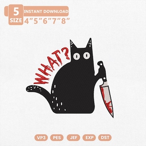 May include: An embroidery design featuring a black cat with wide white eyes holding a silver knife with red blood stains. The red text reads WHAT? with a question mark. The design includes 5 sizes from 4 to 8 inches and file formats VP3, PES, JEF, EXP, and DST.