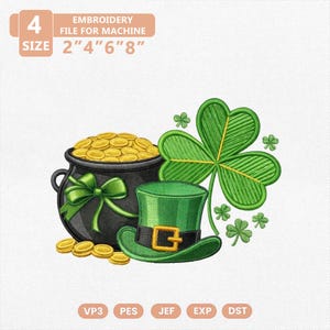 May include: An embroidery design featuring a pot of gold, a green leprechaun hat, and a large green shamrock. The design includes the text "EMBROIDERY FILE FOR MACHINE" and size options of 2", 4", 6", and 8".